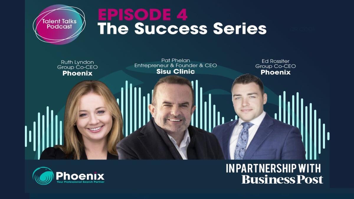 Phoenix Talent Talks: Episode 4: The Success Series | Business Post